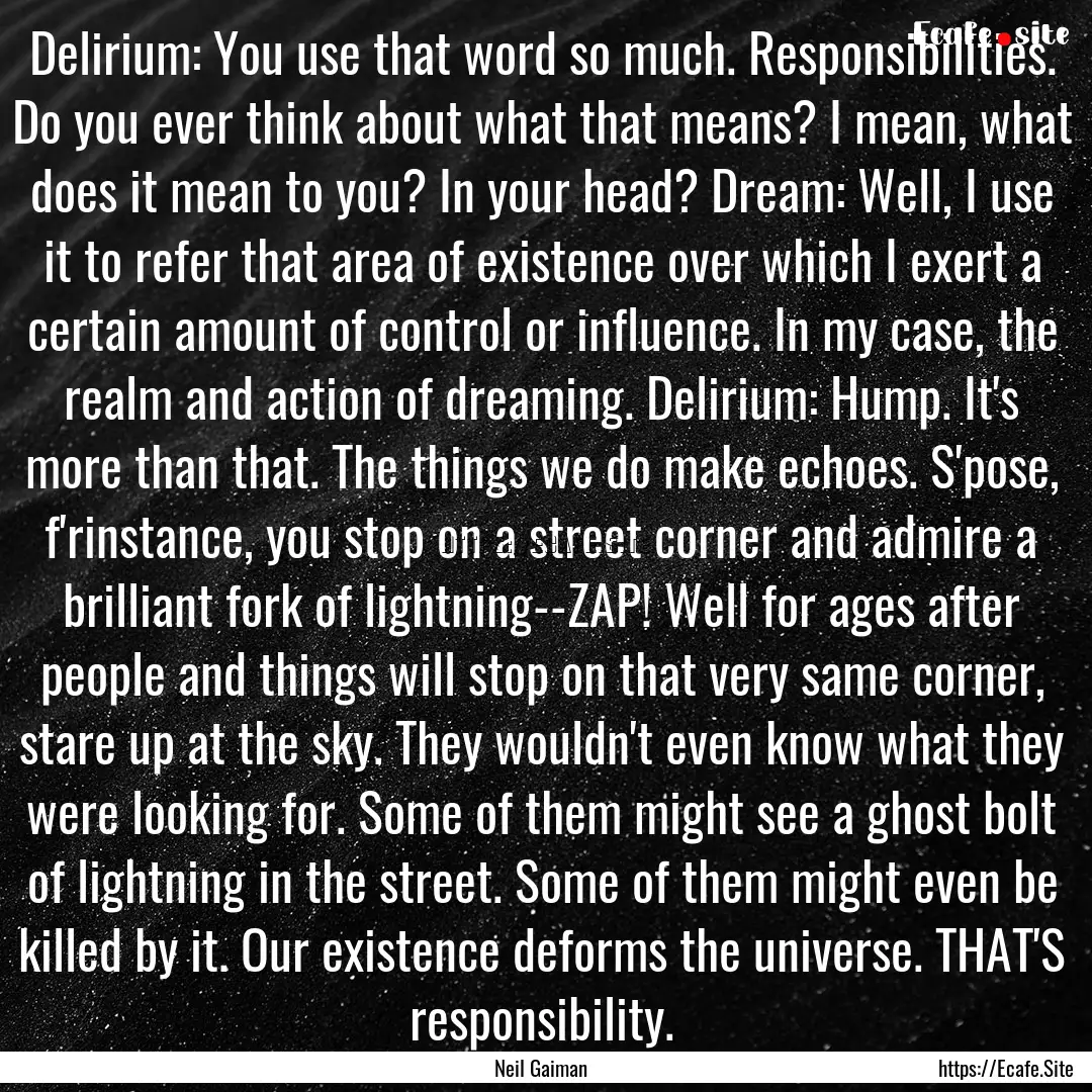 Delirium: You use that word so much. Responsibilities..... : Quote by Neil Gaiman