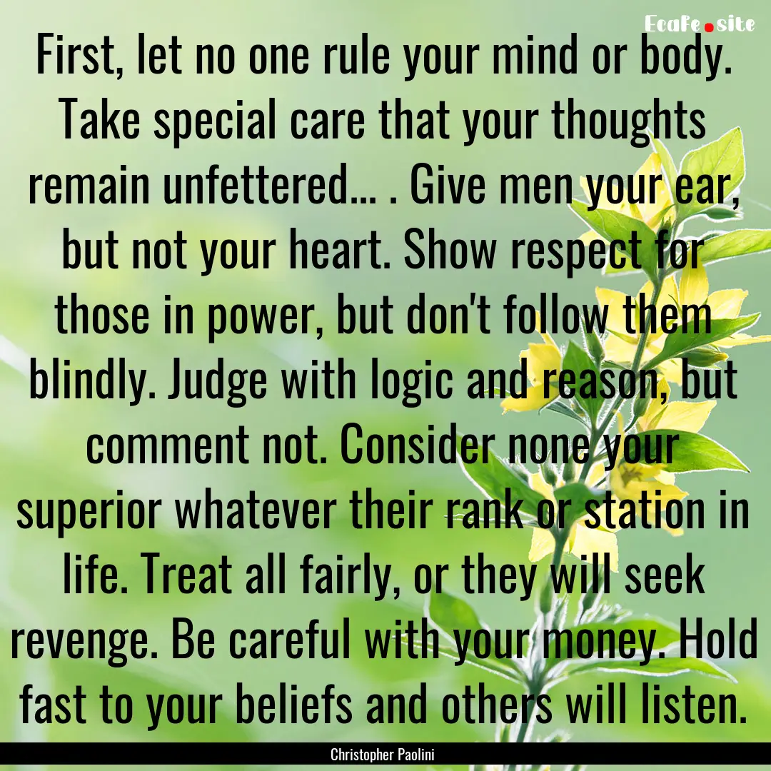 First, let no one rule your mind or body..... : Quote by Christopher Paolini