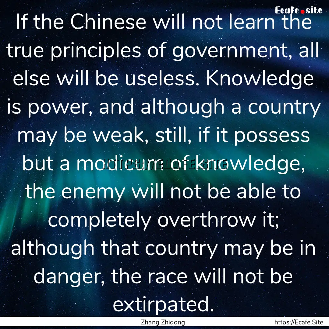 If the Chinese will not learn the true principles.... : Quote by Zhang Zhidong