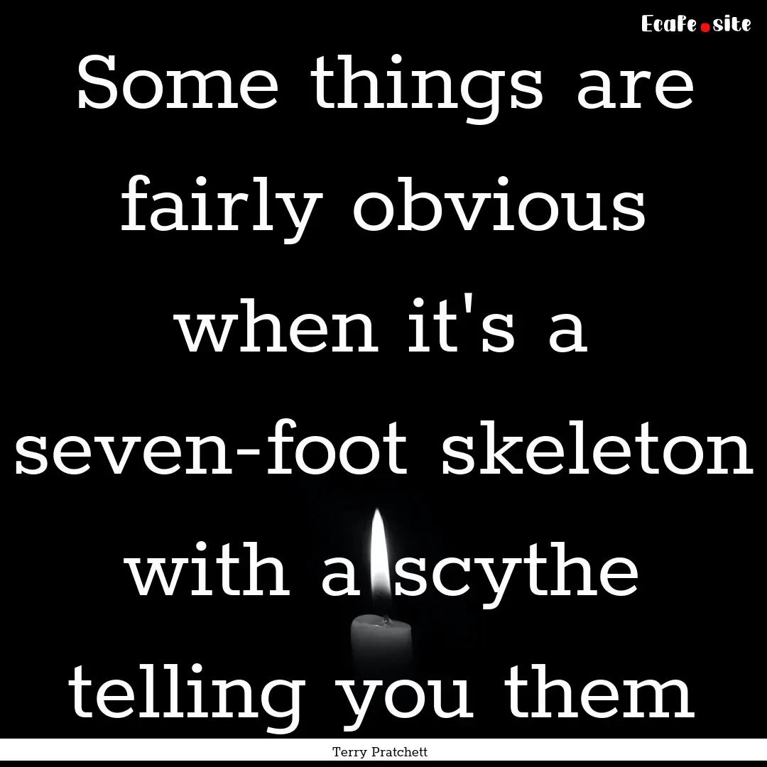 Some things are fairly obvious when it's.... : Quote by Terry Pratchett