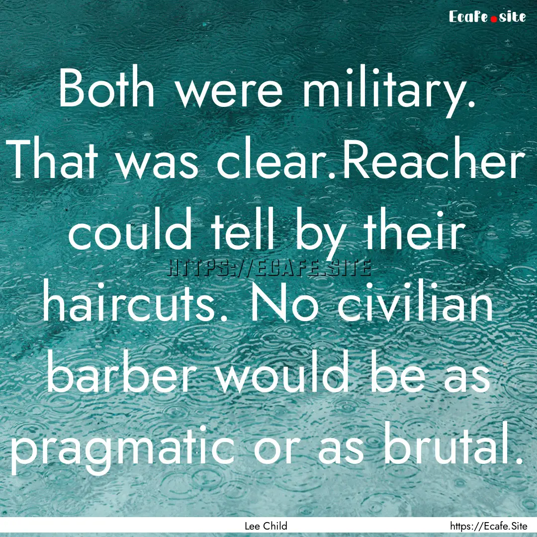 Both were military. That was clear.Reacher.... : Quote by Lee Child