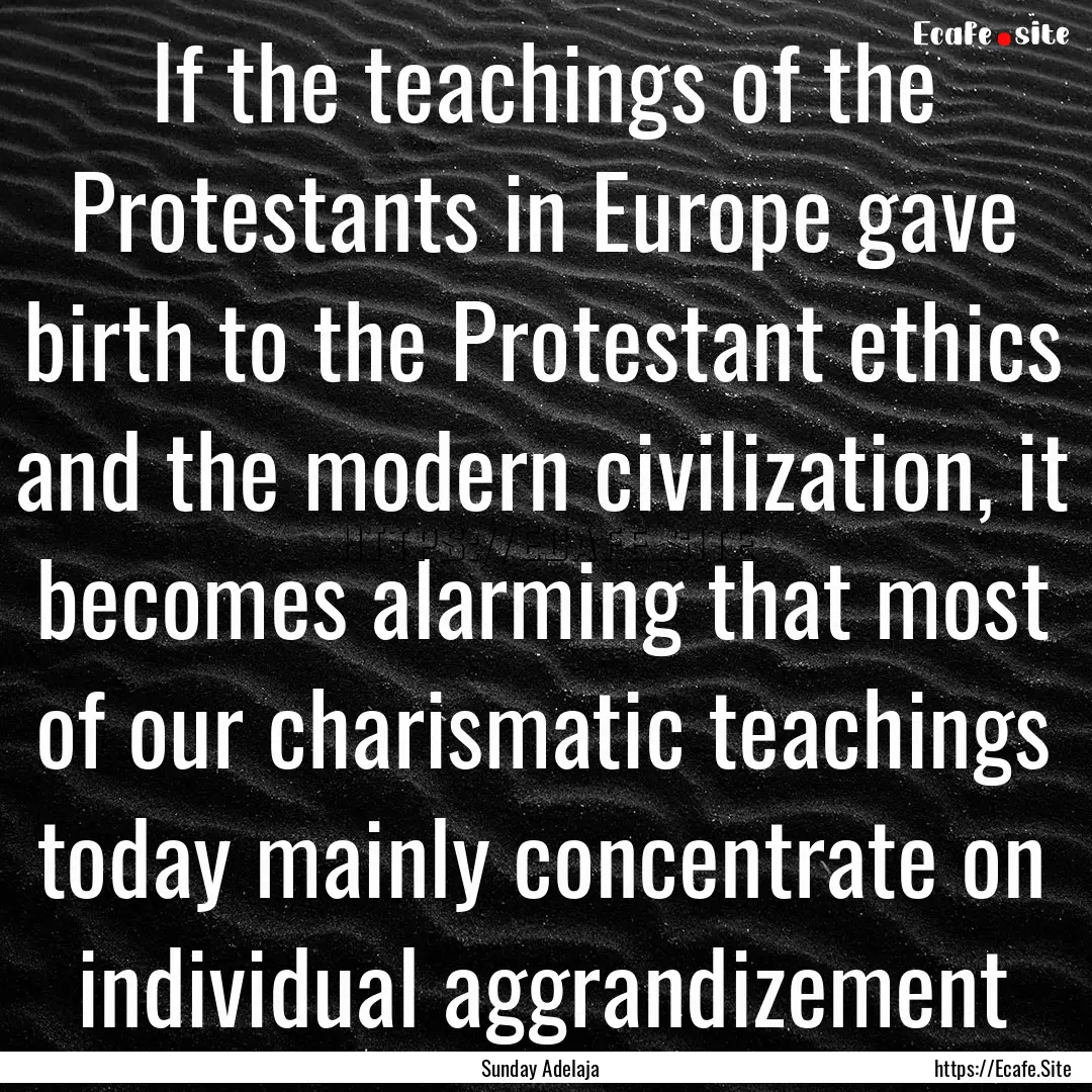 If the teachings of the Protestants in Europe.... : Quote by Sunday Adelaja