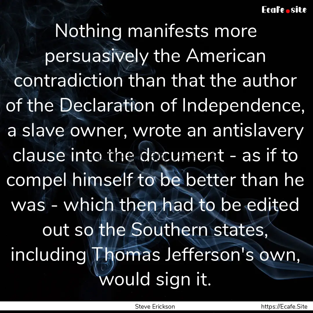 Nothing manifests more persuasively the American.... : Quote by Steve Erickson