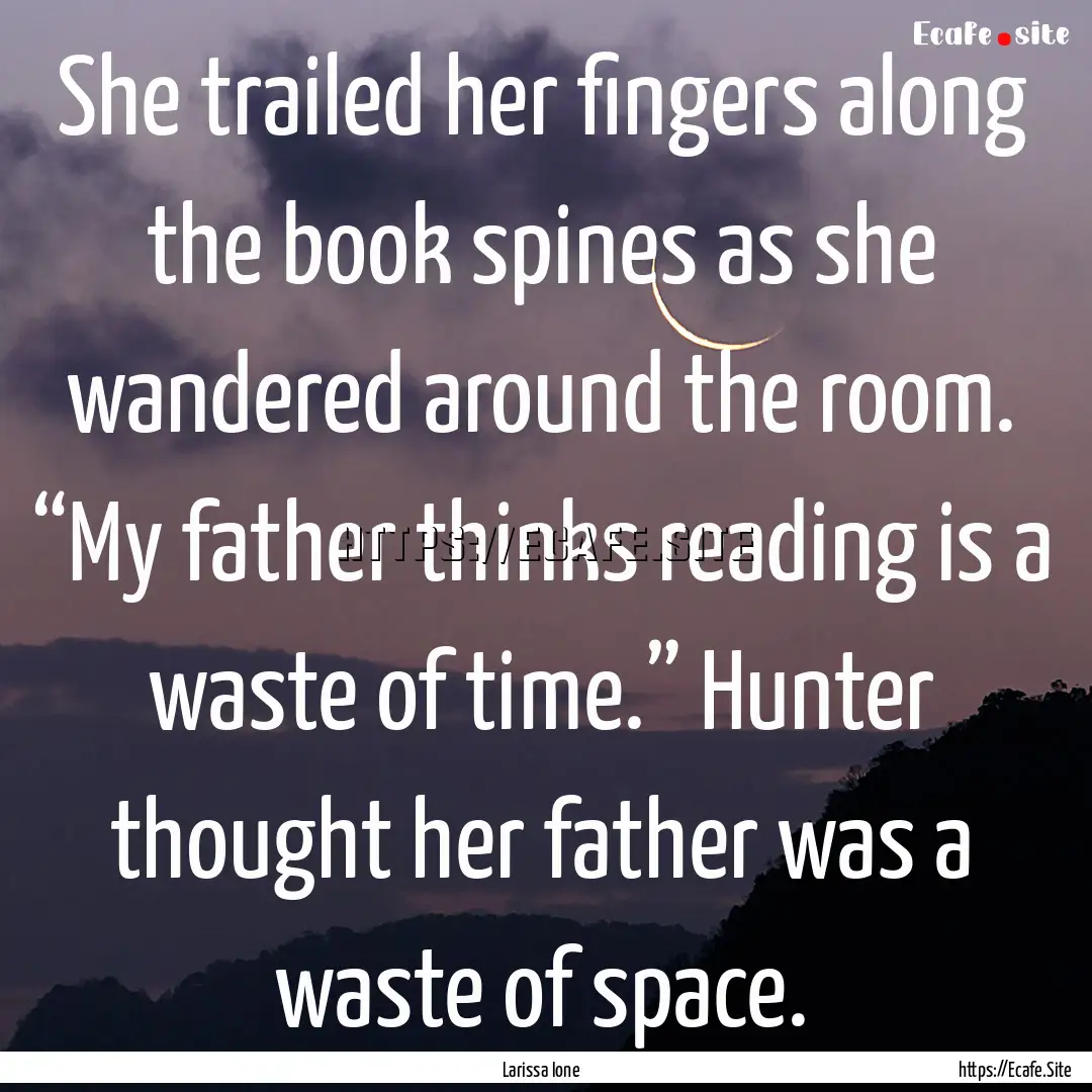 She trailed her fingers along the book spines.... : Quote by Larissa Ione