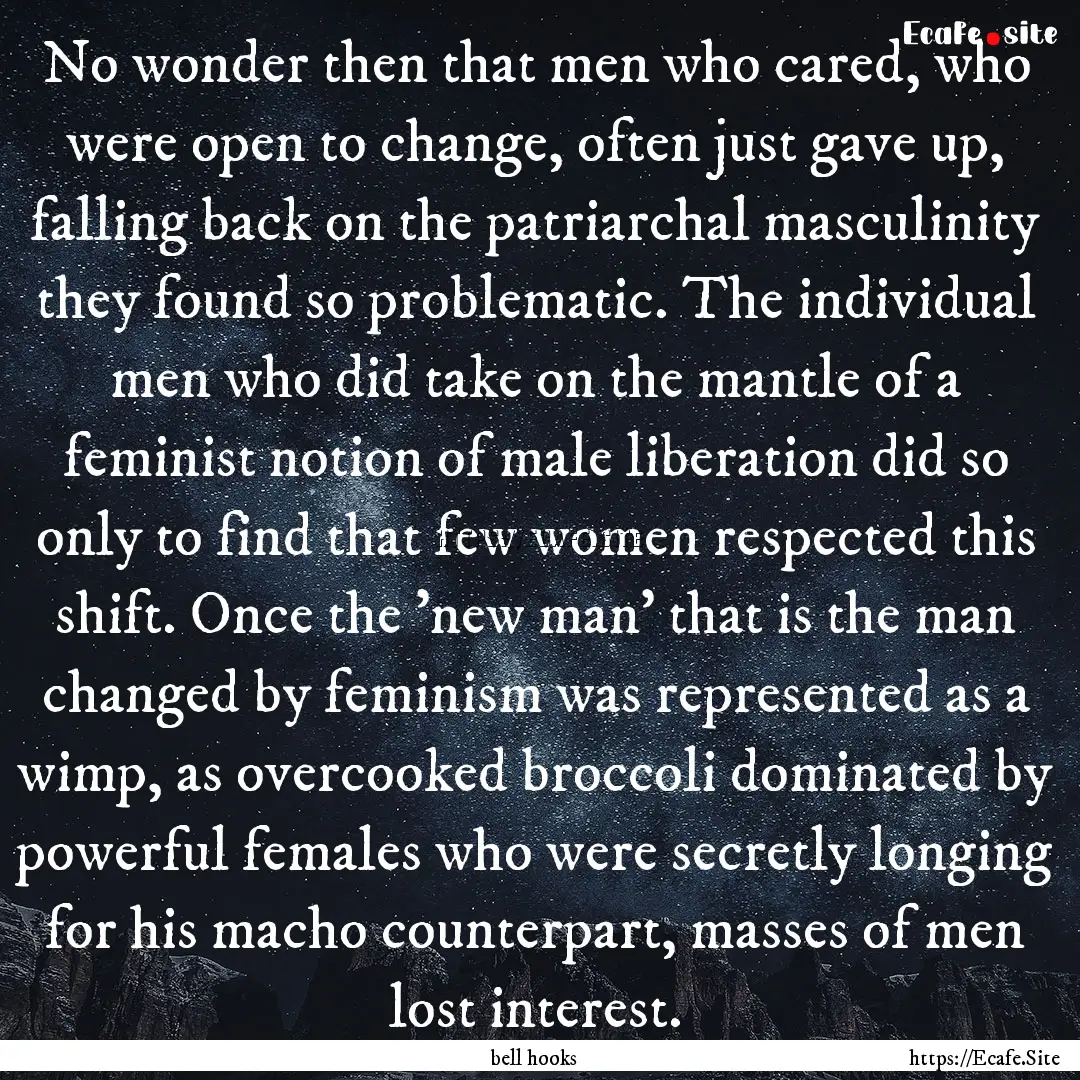 No wonder then that men who cared, who were.... : Quote by bell hooks