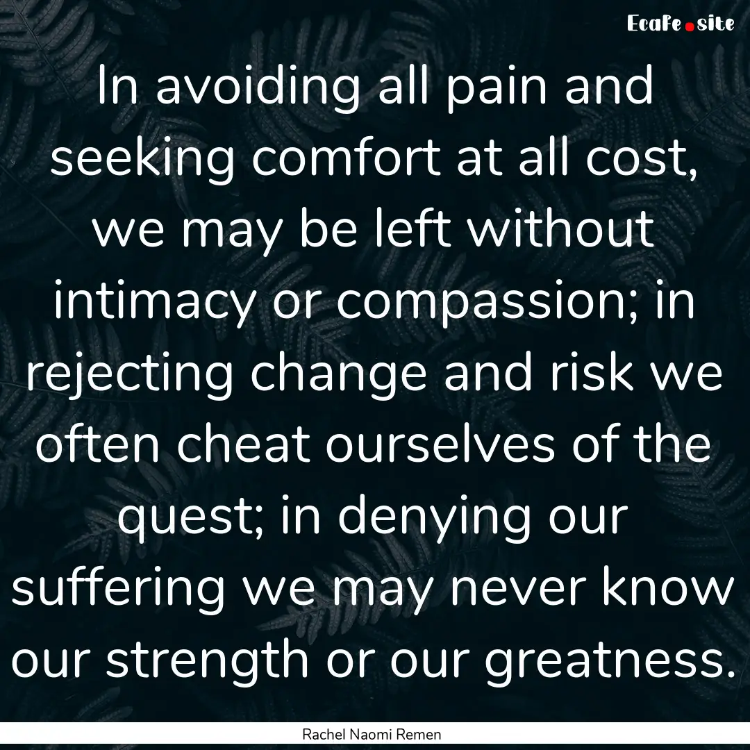 In avoiding all pain and seeking comfort.... : Quote by Rachel Naomi Remen