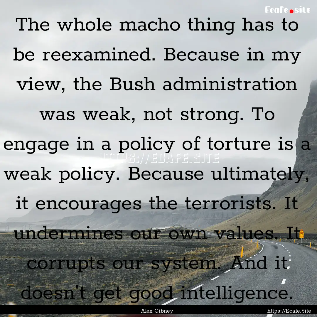 The whole macho thing has to be reexamined..... : Quote by Alex Gibney