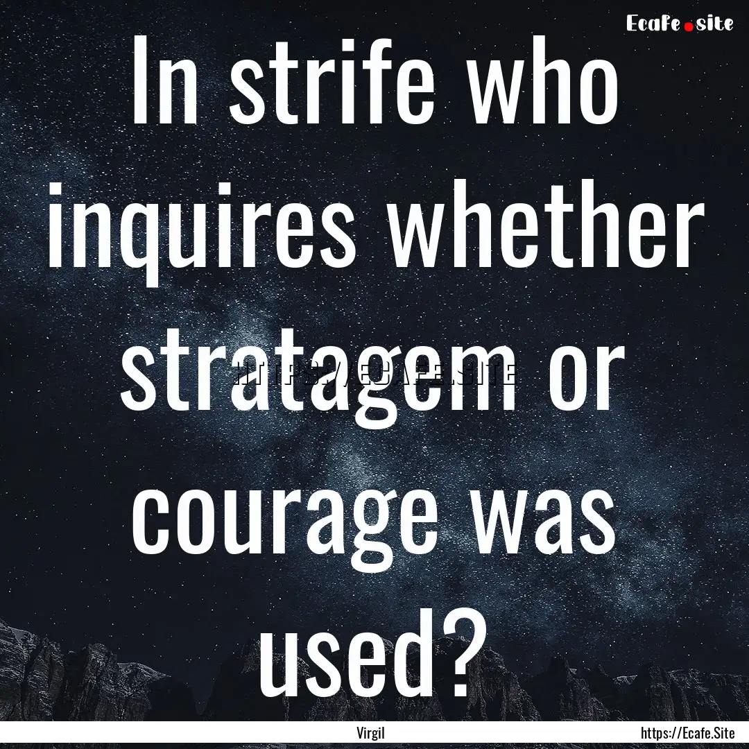 In strife who inquires whether stratagem.... : Quote by Virgil