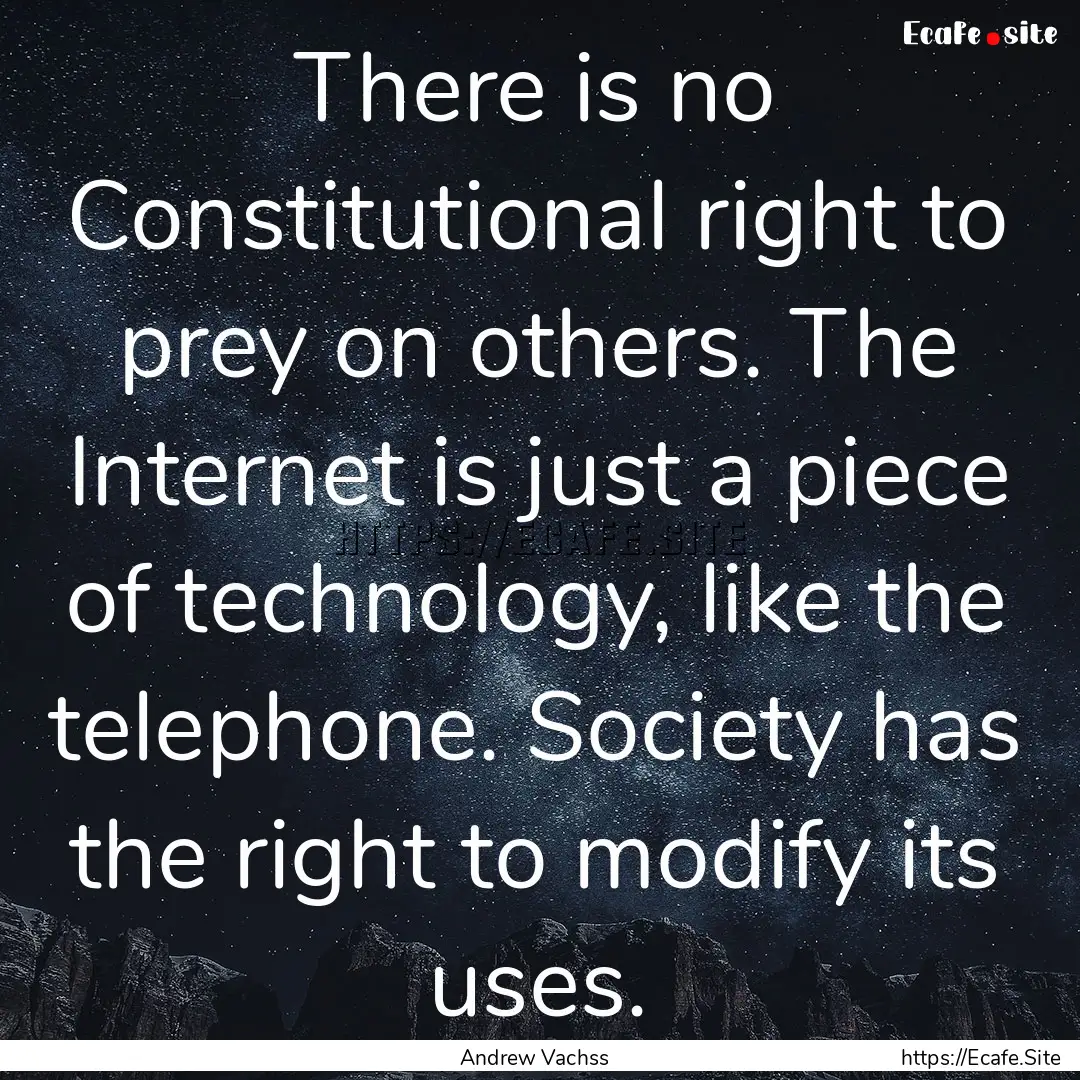 There is no Constitutional right to prey.... : Quote by Andrew Vachss