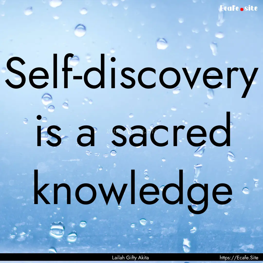 Self-discovery is a sacred knowledge : Quote by Lailah Gifty Akita