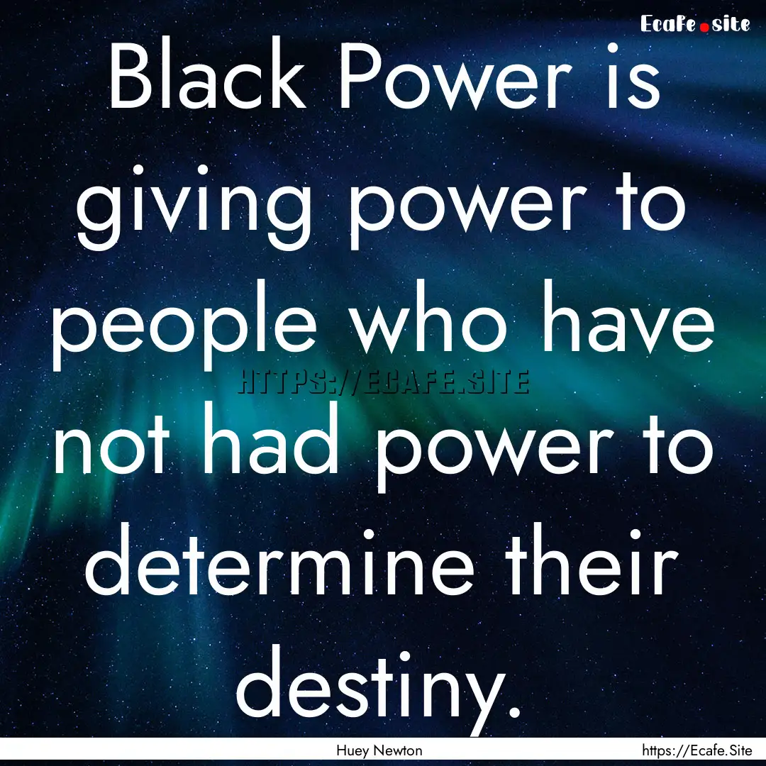 Black Power is giving power to people who.... : Quote by Huey Newton