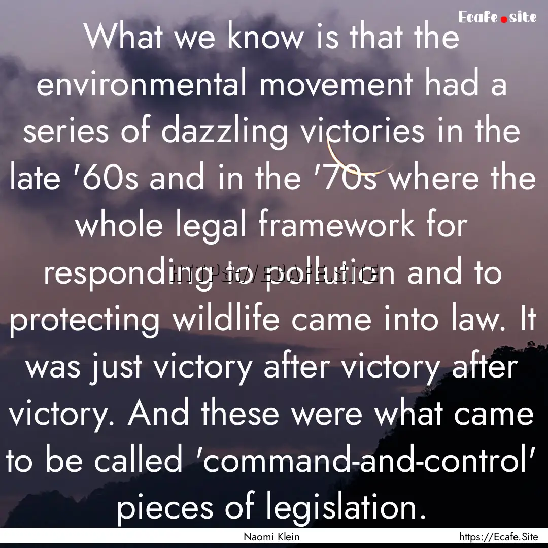 What we know is that the environmental movement.... : Quote by Naomi Klein