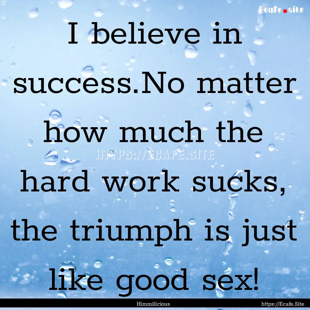 I believe in success.No matter how much the.... : Quote by Himmilicious