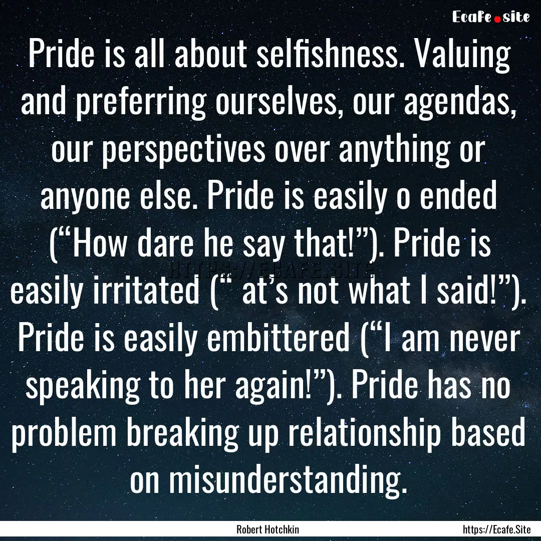 Pride is all about selfishness. Valuing and.... : Quote by Robert Hotchkin