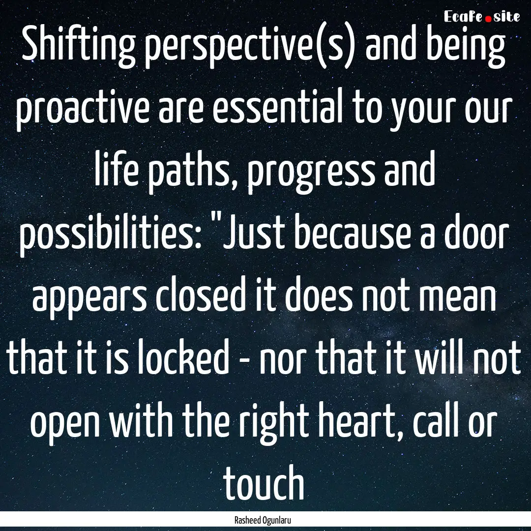 Shifting perspective(s) and being proactive.... : Quote by Rasheed Ogunlaru