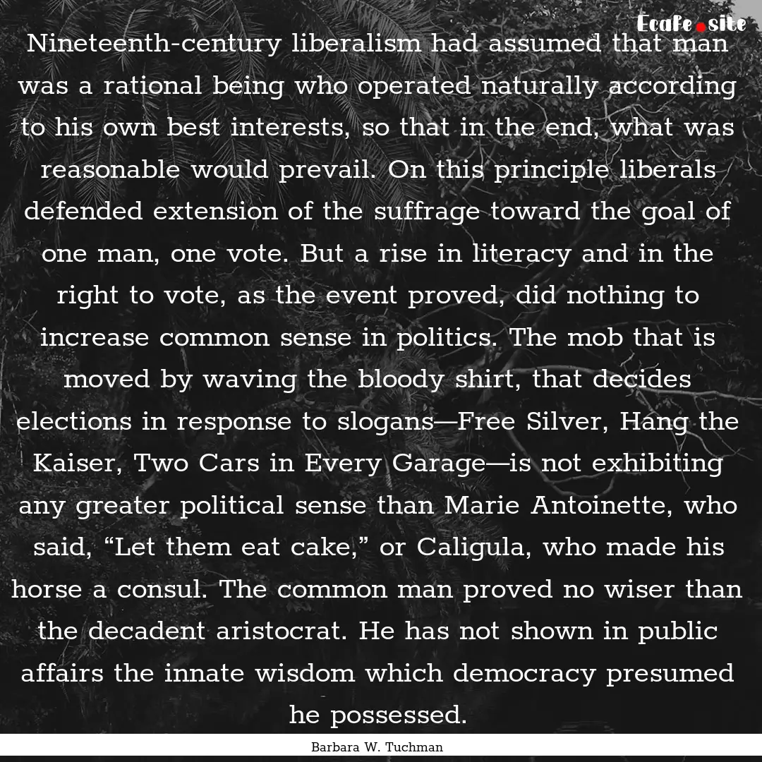 Nineteenth-century liberalism had assumed.... : Quote by Barbara W. Tuchman