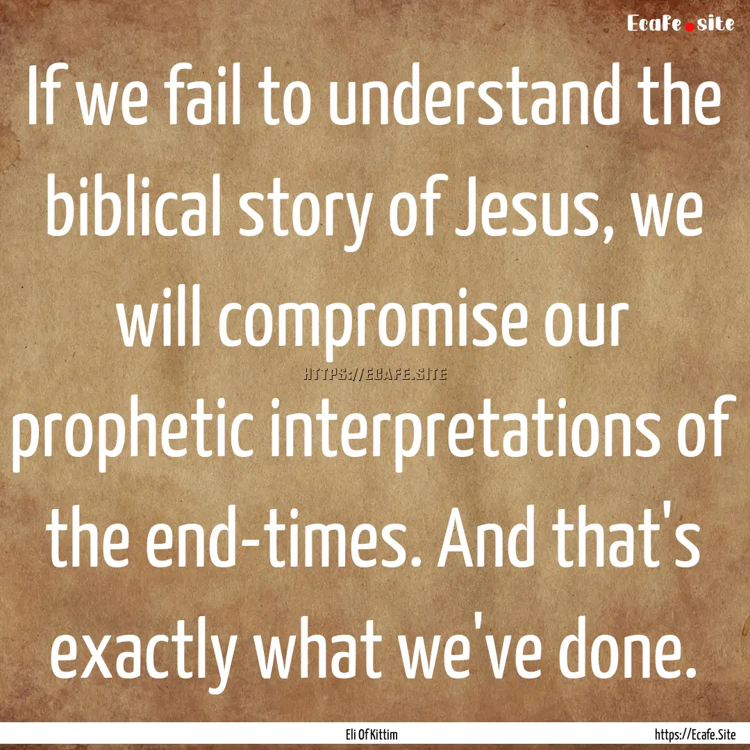 If we fail to understand the biblical story.... : Quote by Eli Of Kittim