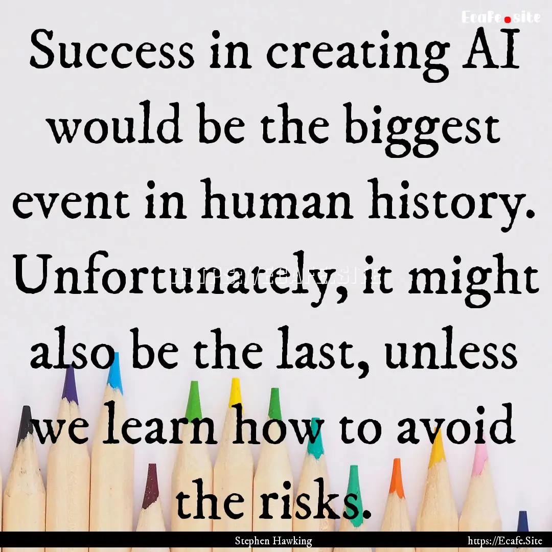 Success in creating AI would be the biggest.... : Quote by Stephen Hawking