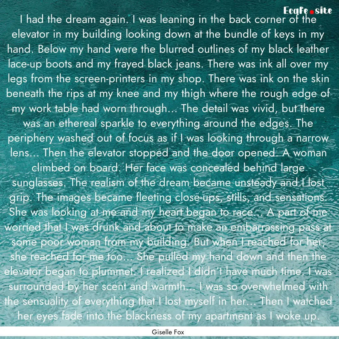 I had the dream again. I was leaning in the.... : Quote by Giselle Fox