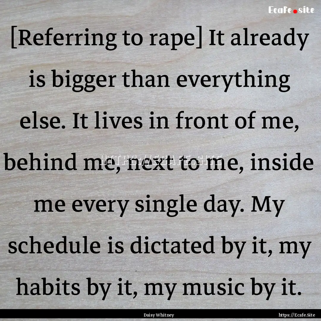 [Referring to rape] It already is bigger.... : Quote by Daisy Whitney