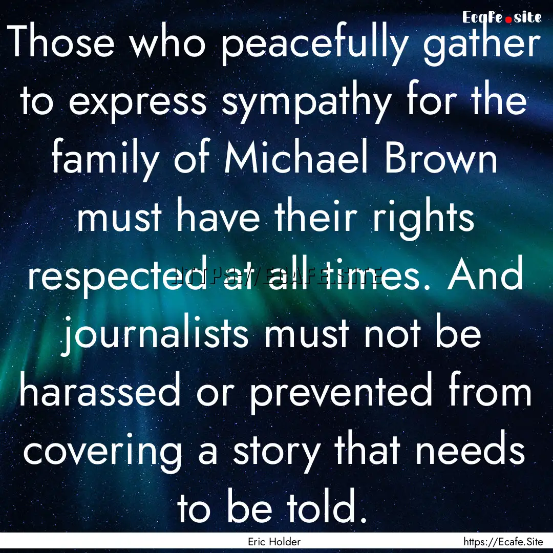 Those who peacefully gather to express sympathy.... : Quote by Eric Holder