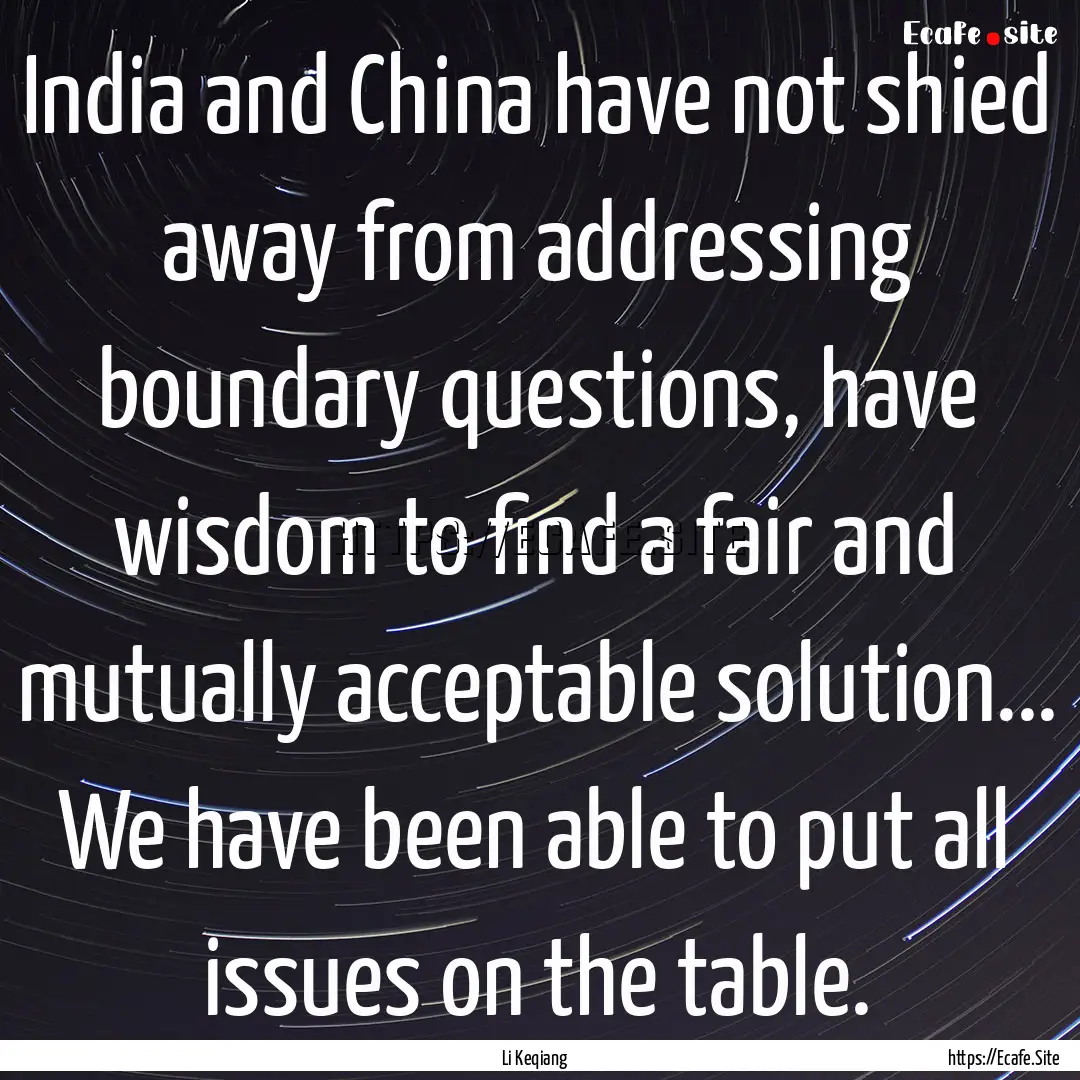 India and China have not shied away from.... : Quote by Li Keqiang