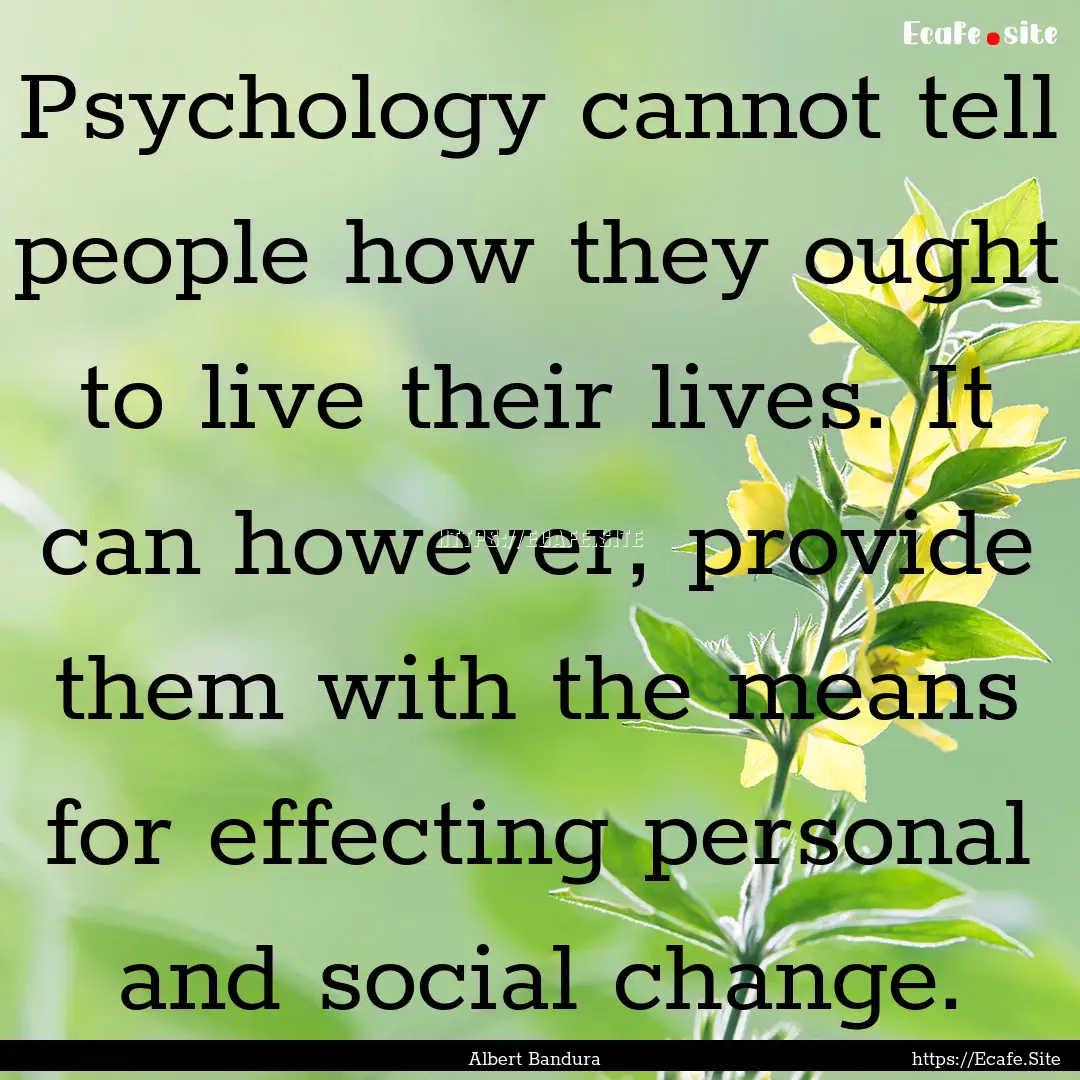 Psychology cannot tell people how they ought.... : Quote by Albert Bandura