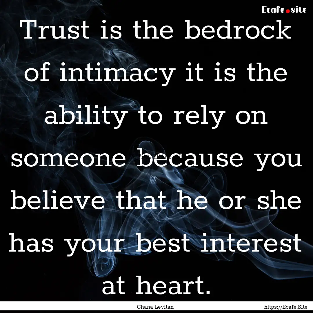 Trust is the bedrock of intimacy it is the.... : Quote by Chana Levitan