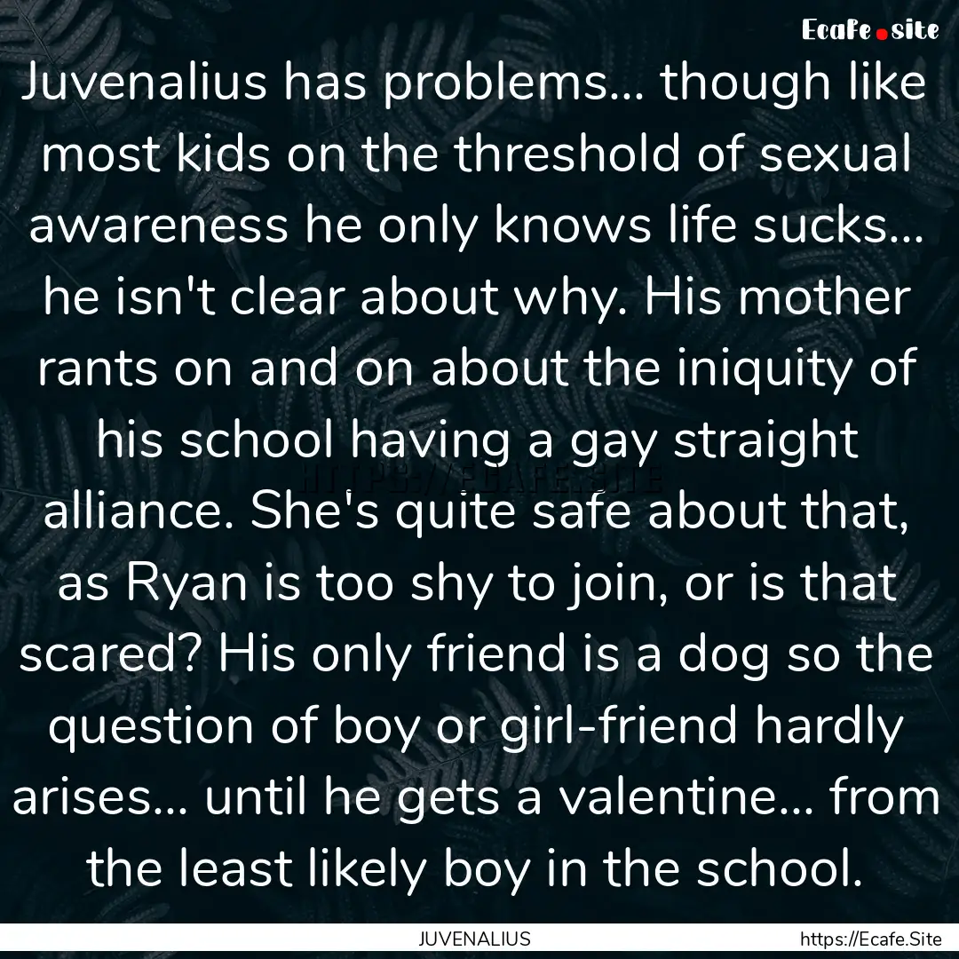 Juvenalius has problems... though like most.... : Quote by JUVENALIUS