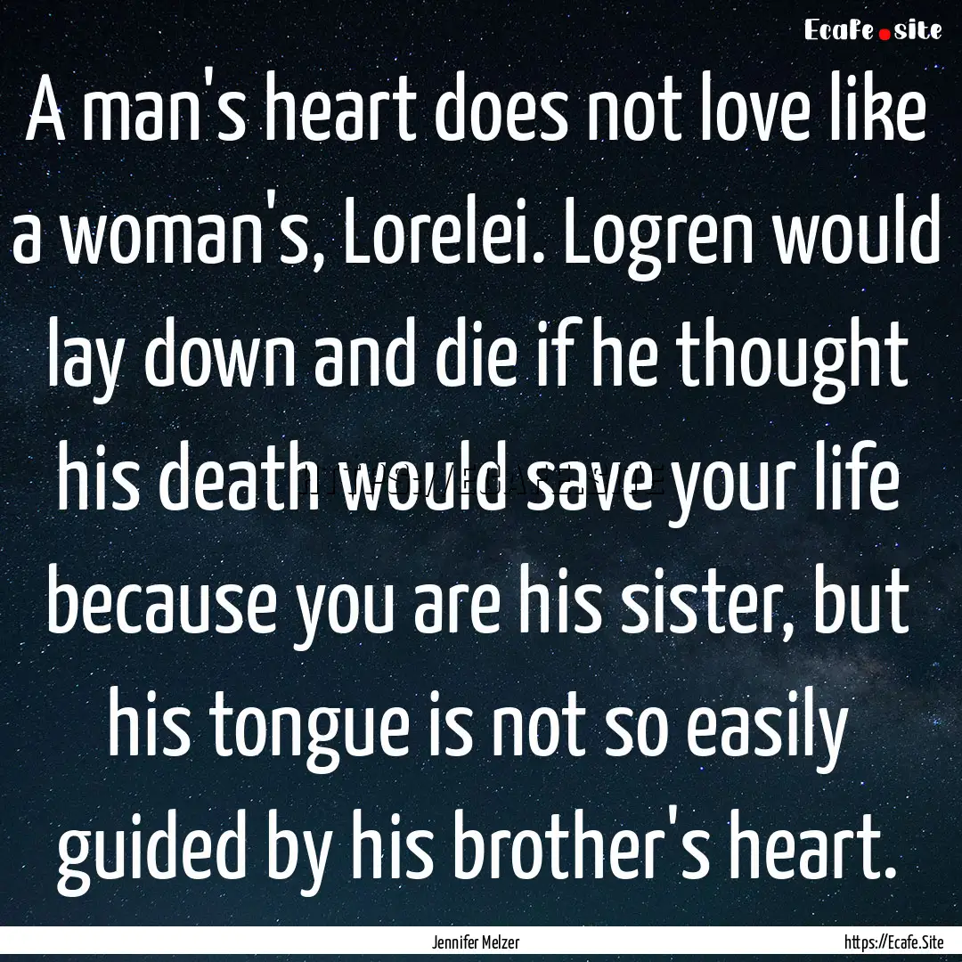 A man's heart does not love like a woman's,.... : Quote by Jennifer Melzer