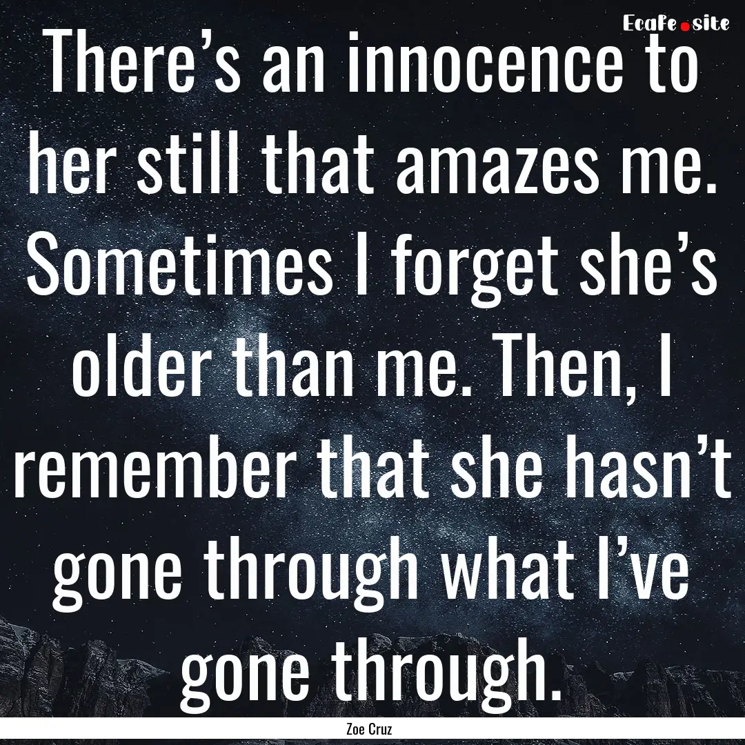 There’s an innocence to her still that.... : Quote by Zoe Cruz