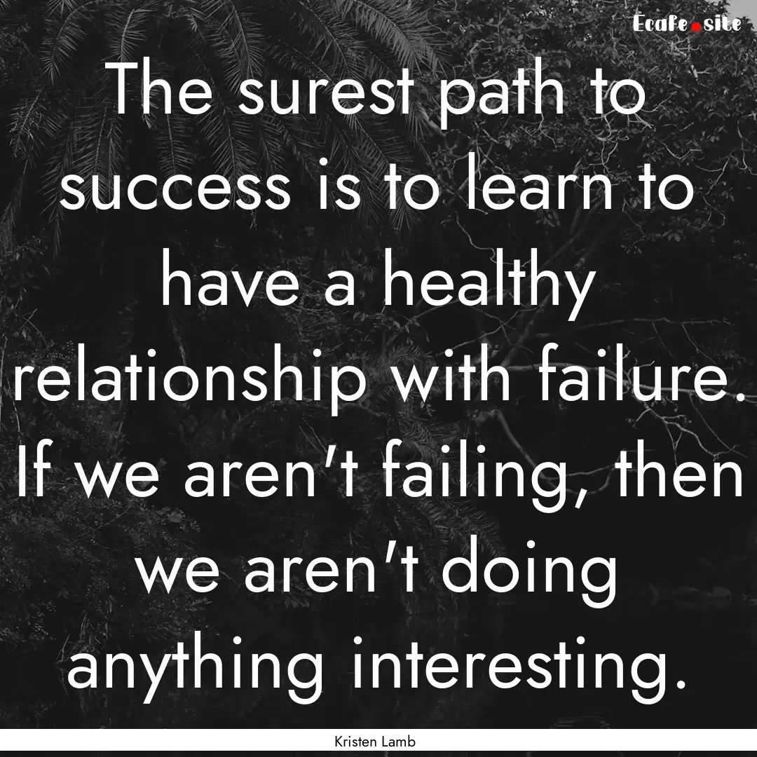 The surest path to success is to learn to.... : Quote by Kristen Lamb