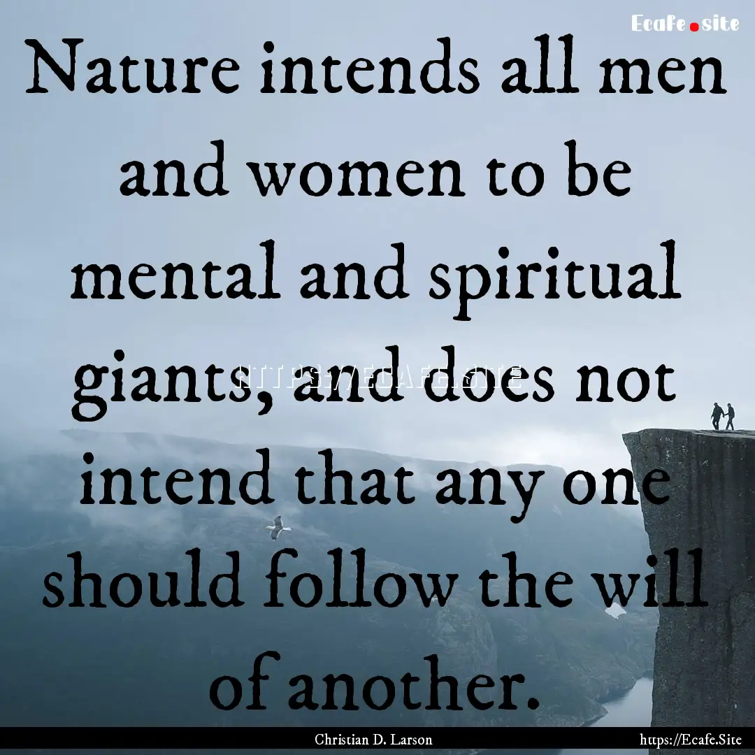 Nature intends all men and women to be mental.... : Quote by Christian D. Larson