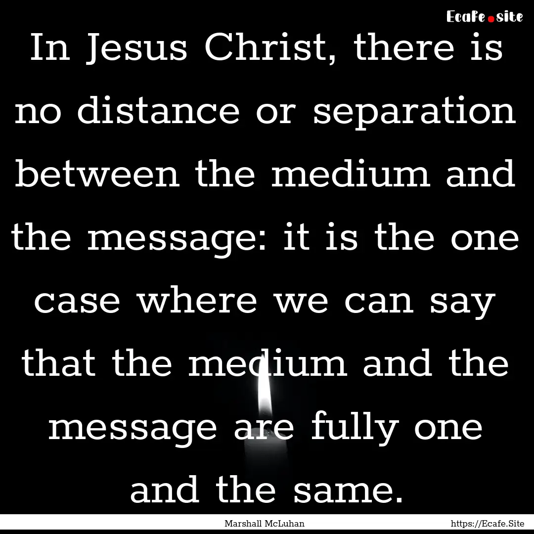 In Jesus Christ, there is no distance or.... : Quote by Marshall McLuhan