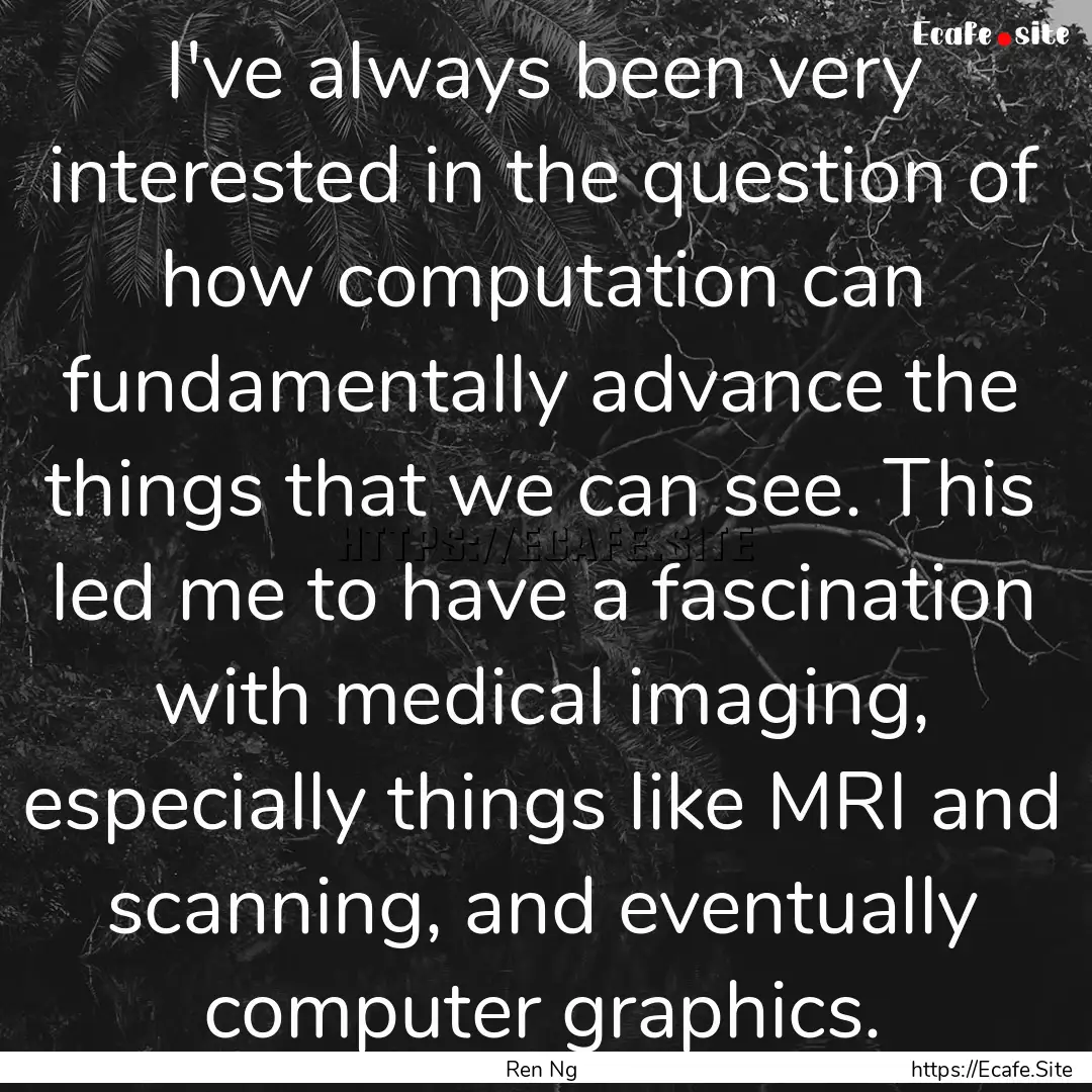 I've always been very interested in the question.... : Quote by Ren Ng