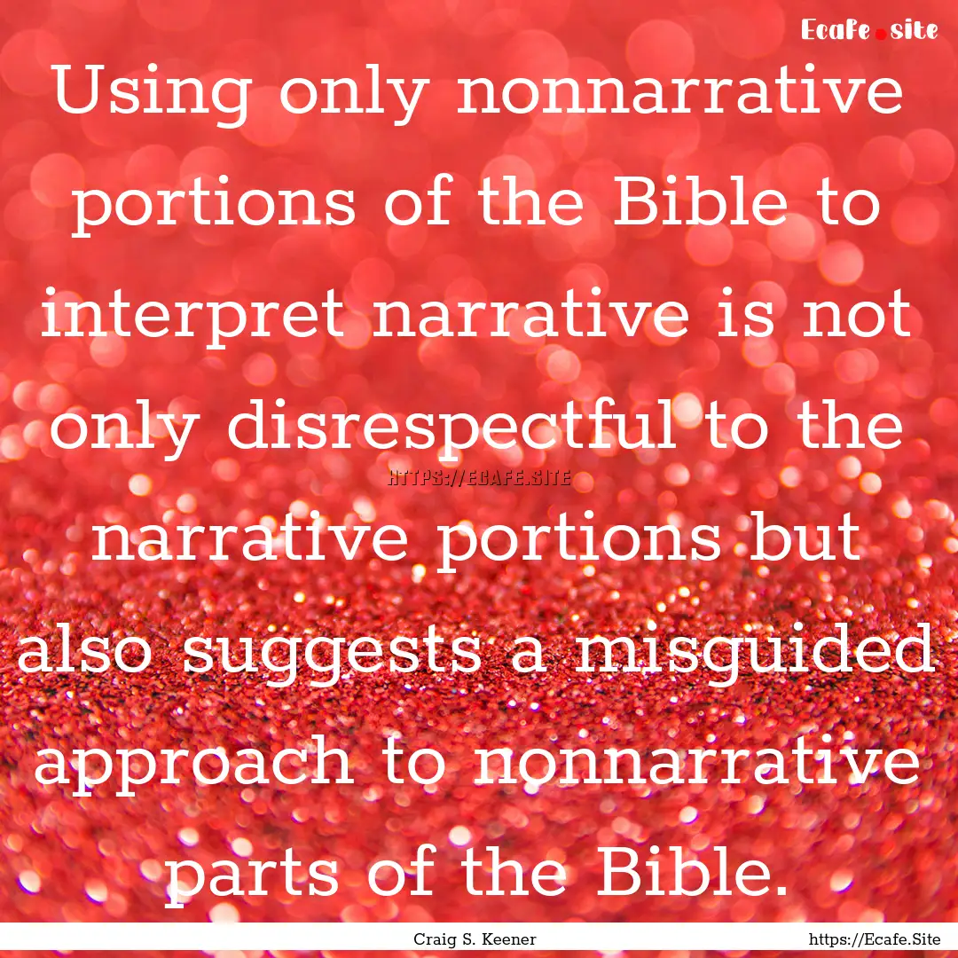 Using only nonnarrative portions of the Bible.... : Quote by Craig S. Keener