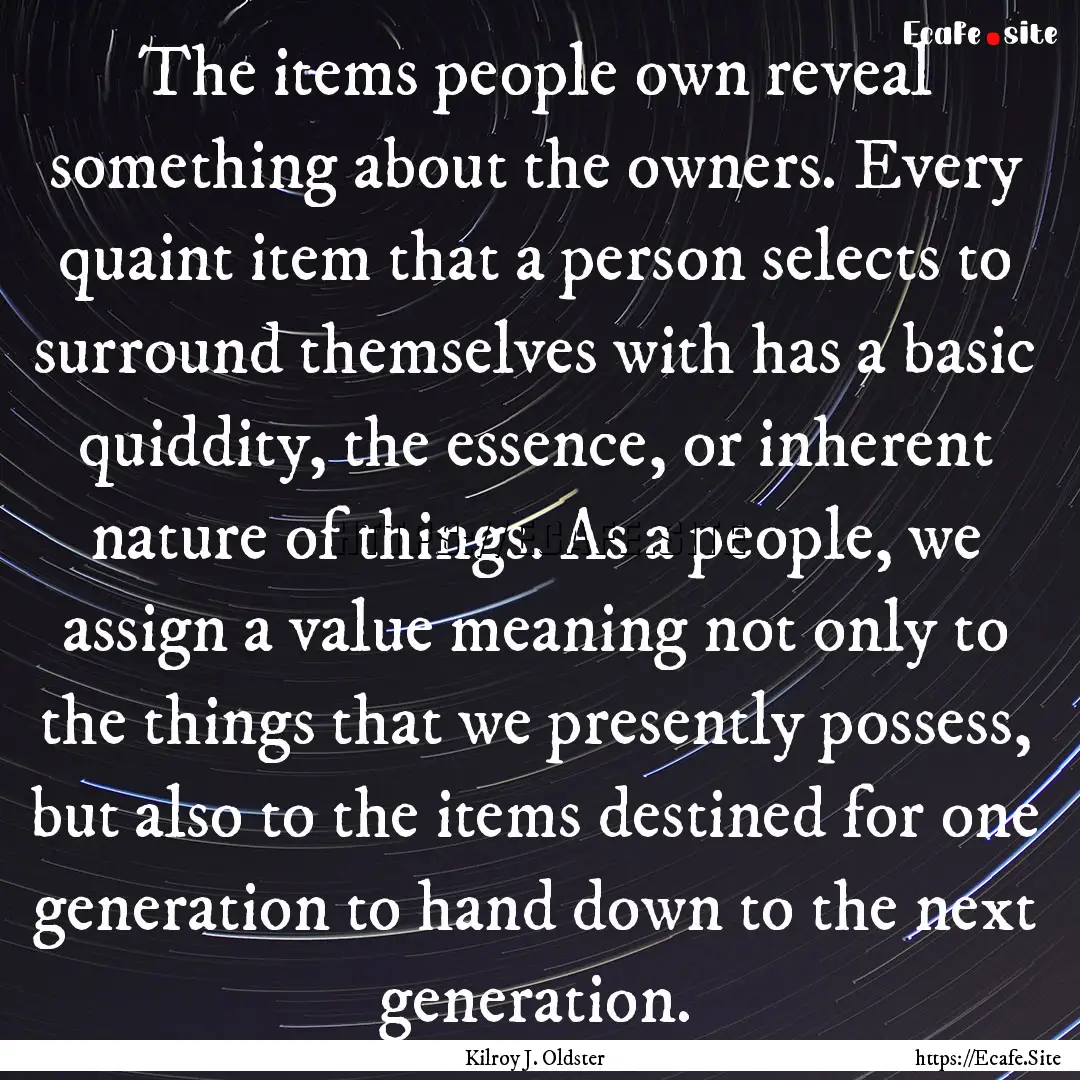 The items people own reveal something about.... : Quote by Kilroy J. Oldster