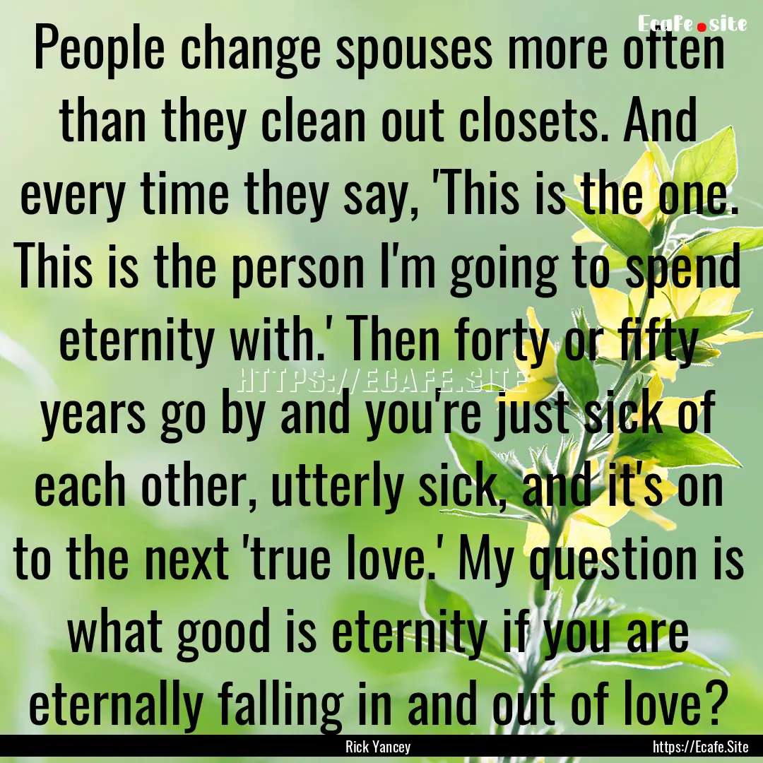 People change spouses more often than they.... : Quote by Rick Yancey