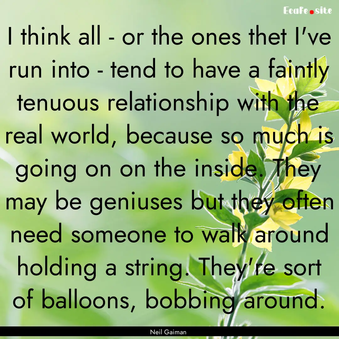 I think all - or the ones thet I've run into.... : Quote by Neil Gaiman