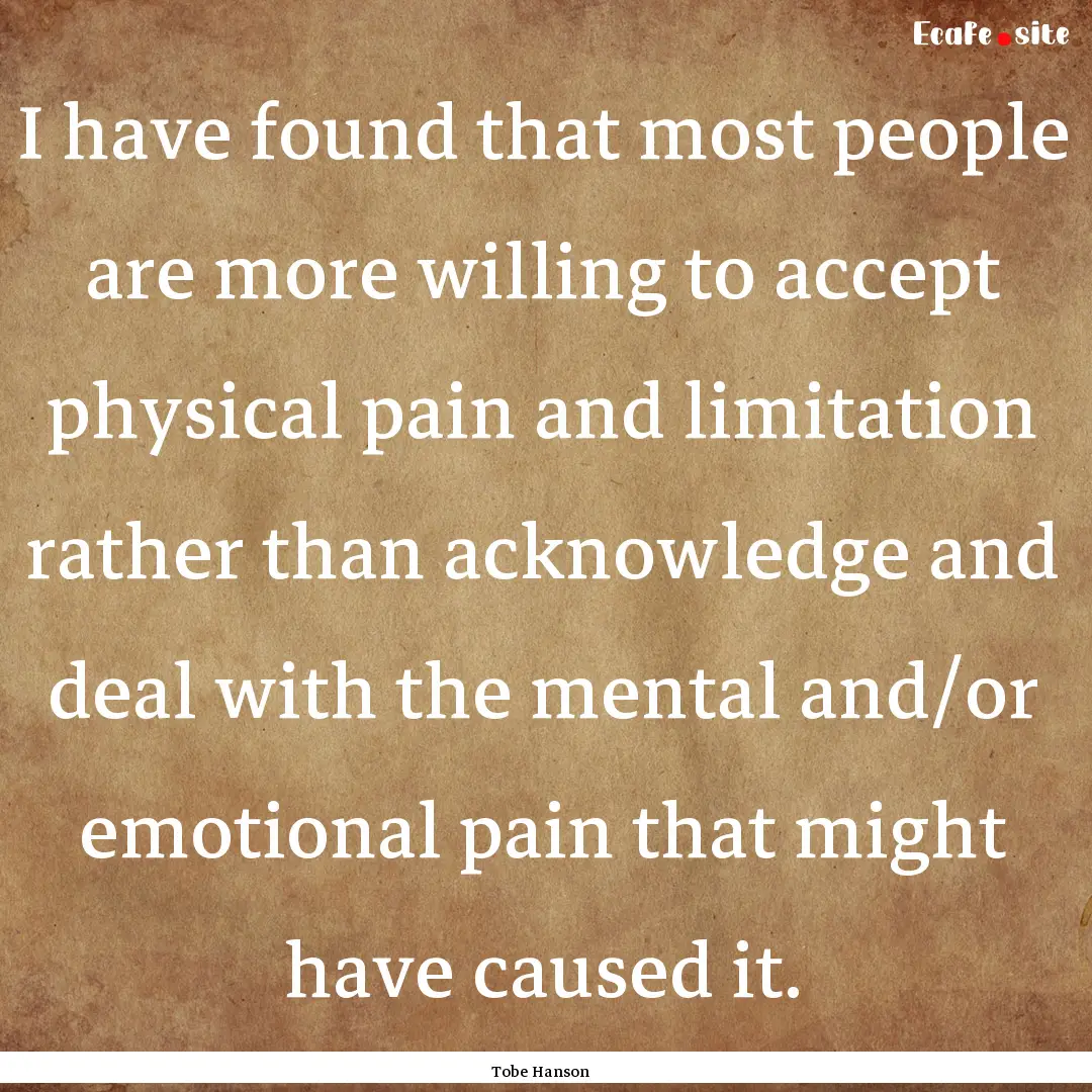 I have found that most people are more willing.... : Quote by Tobe Hanson