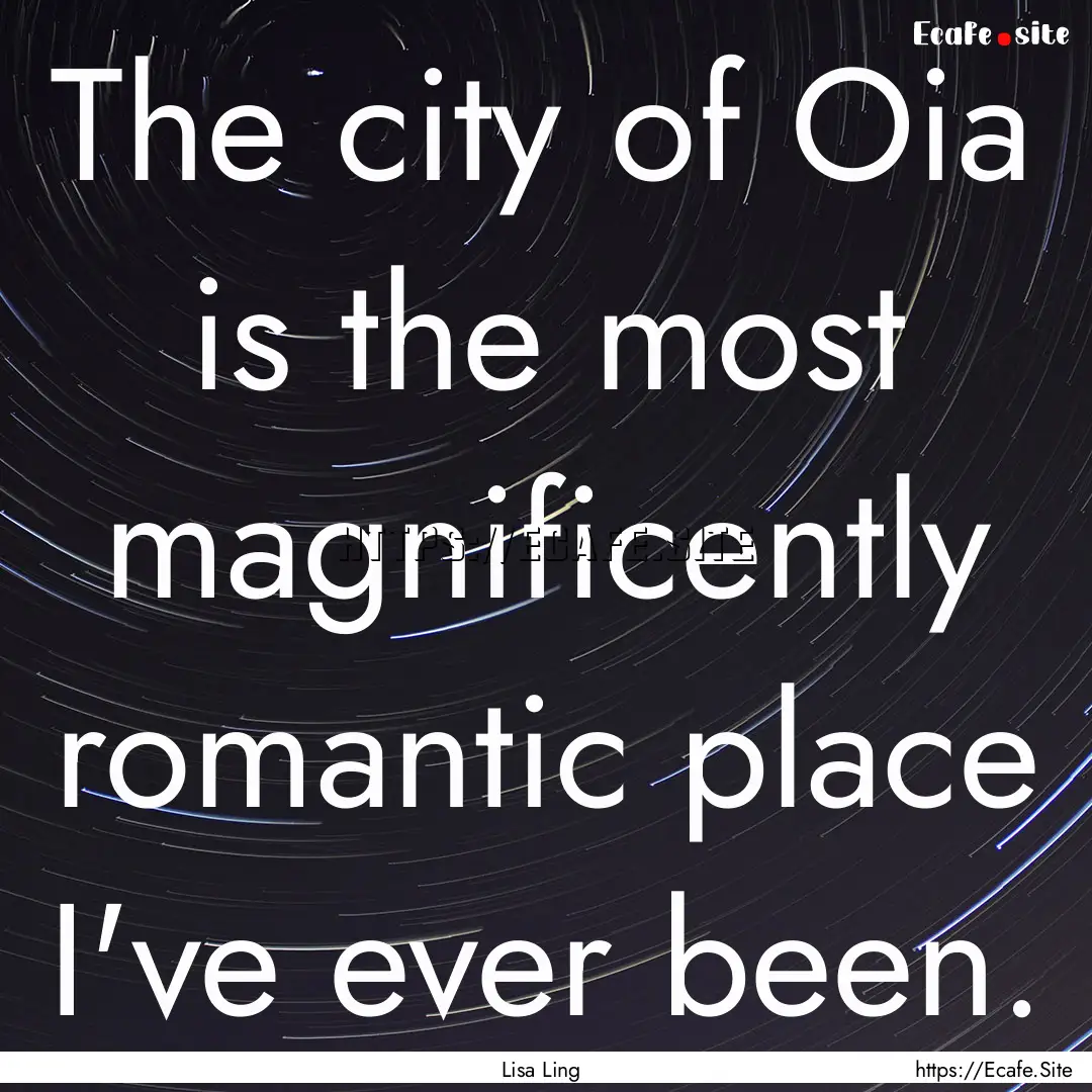 The city of Oia is the most magnificently.... : Quote by Lisa Ling