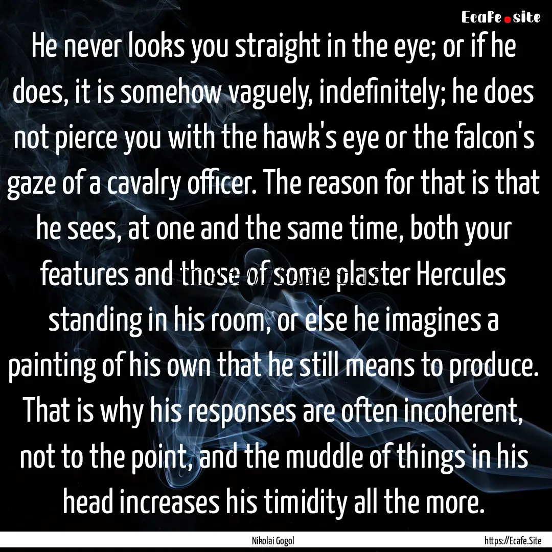 He never looks you straight in the eye; or.... : Quote by Nikolai Gogol