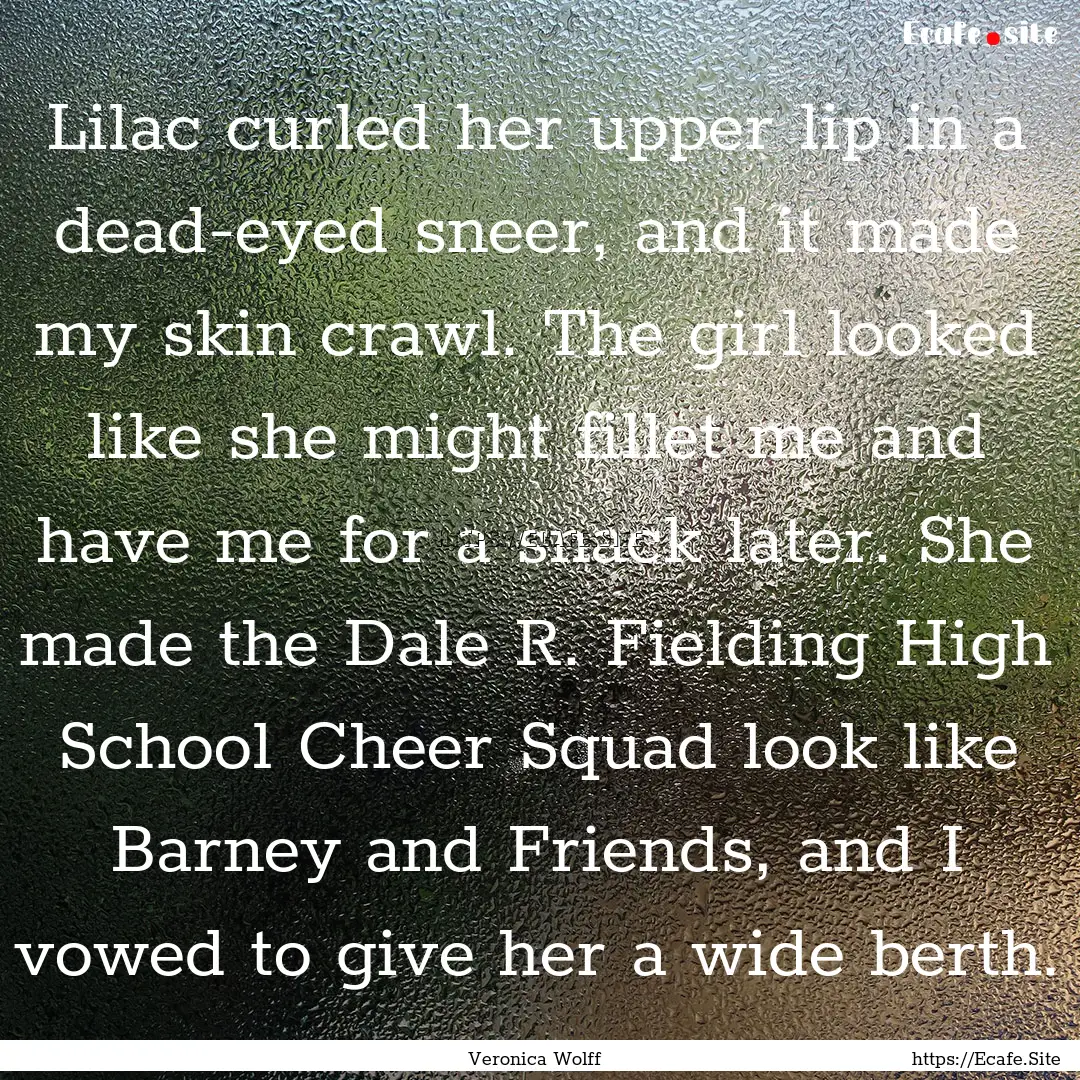 Lilac curled her upper lip in a dead-eyed.... : Quote by Veronica Wolff