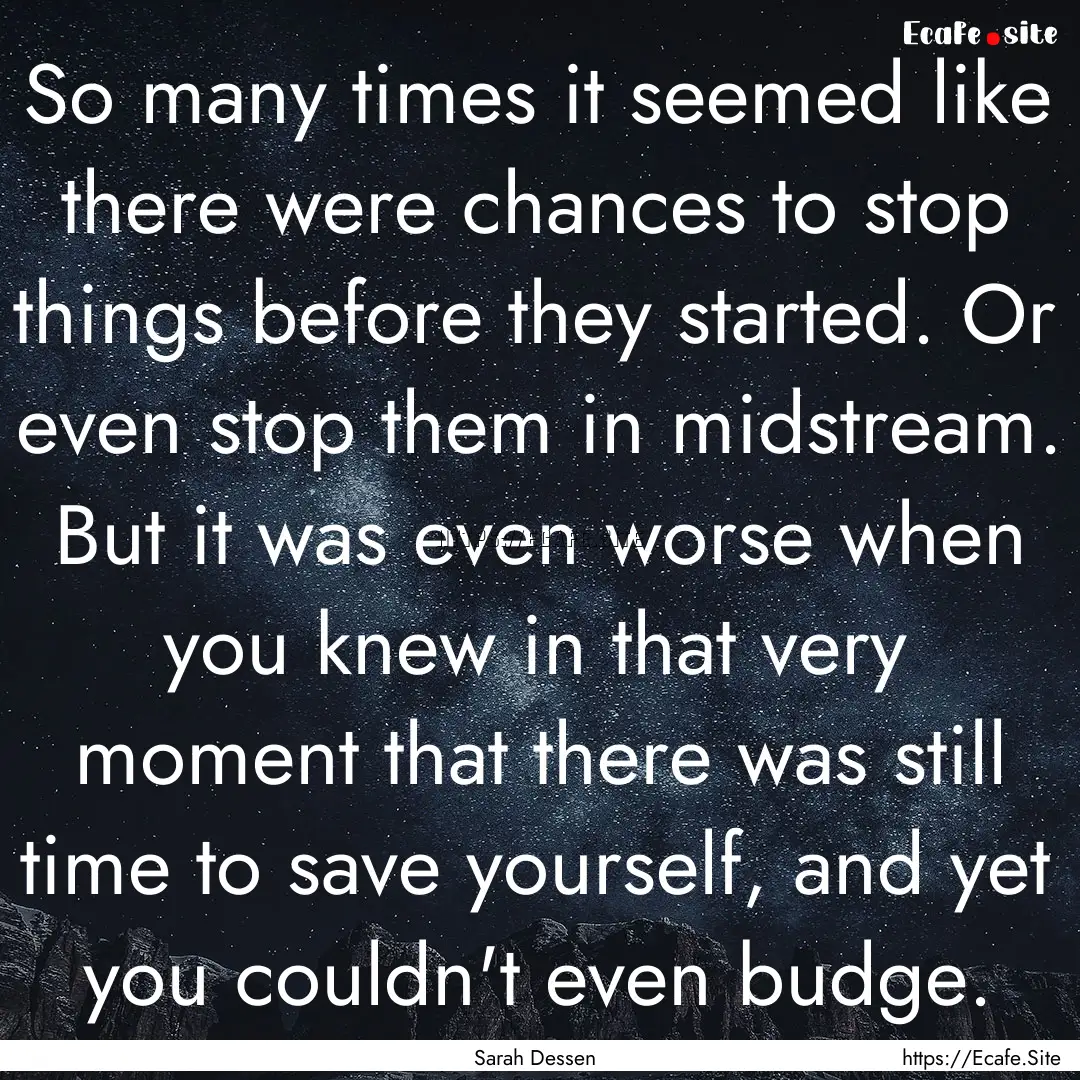 So many times it seemed like there were chances.... : Quote by Sarah Dessen