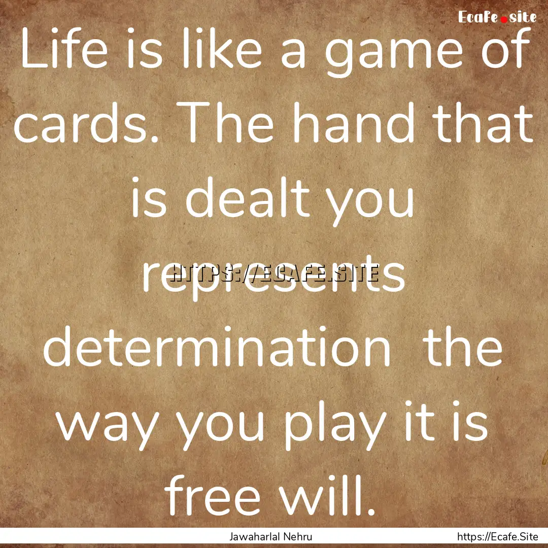 Life is like a game of cards. The hand that.... : Quote by Jawaharlal Nehru