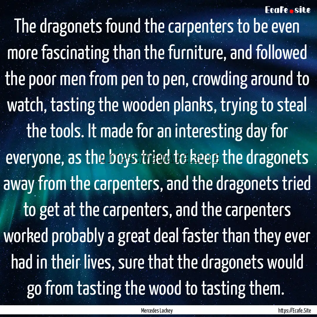 The dragonets found the carpenters to be.... : Quote by Mercedes Lackey