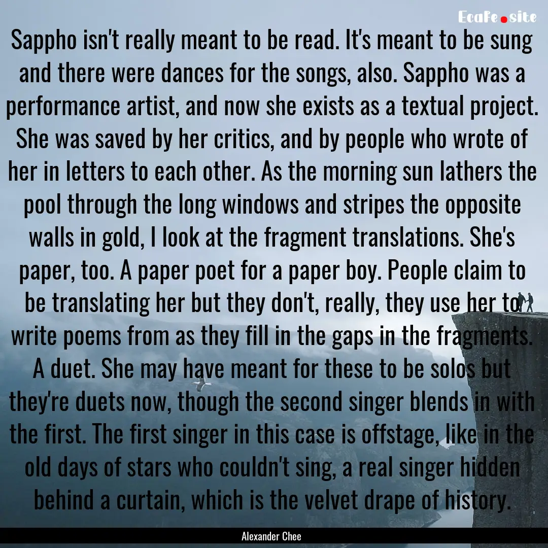 Sappho isn't really meant to be read. It's.... : Quote by Alexander Chee