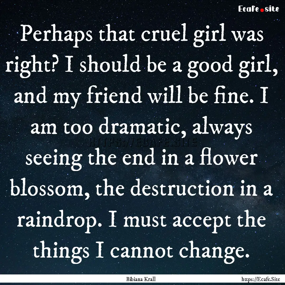 Perhaps that cruel girl was right? I should.... : Quote by Bibiana Krall