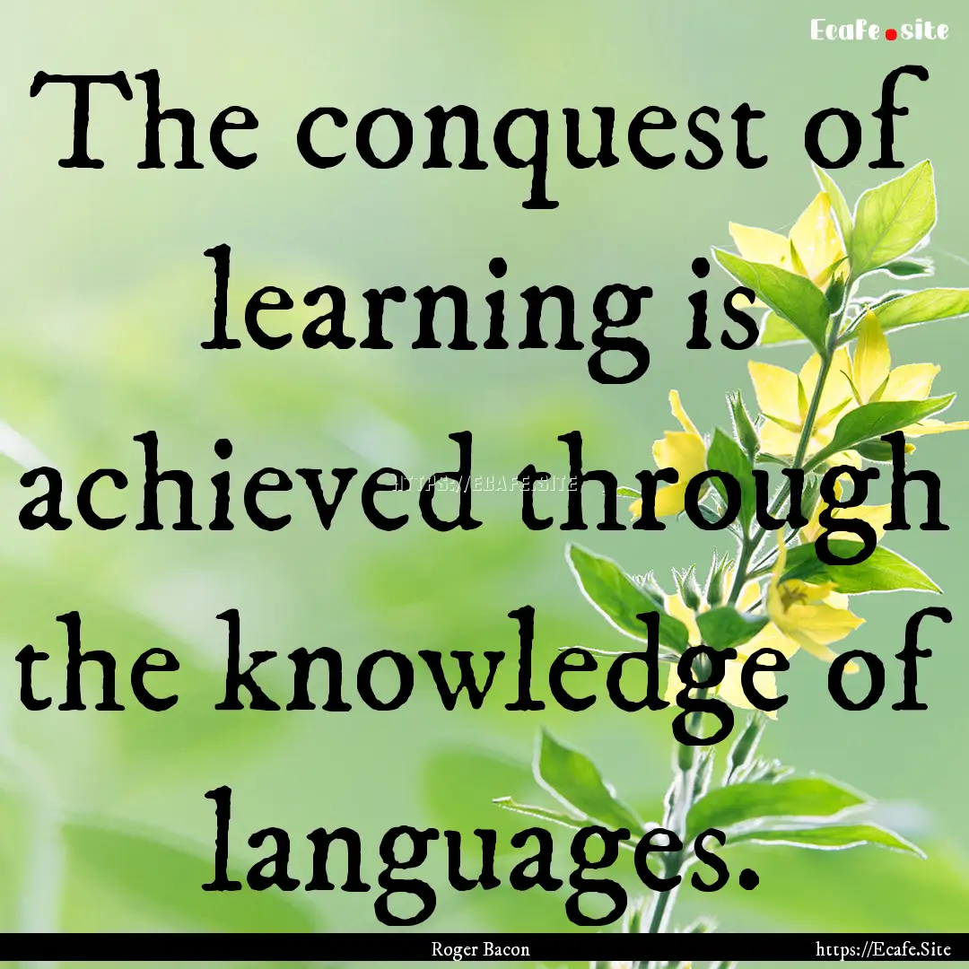 The conquest of learning is achieved through.... : Quote by Roger Bacon