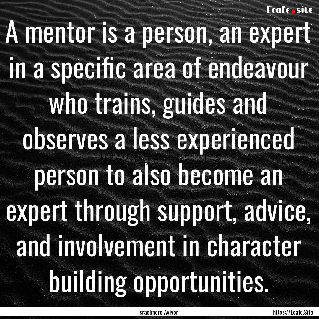 A mentor is a person, an expert in a specific.... : Quote by Israelmore Ayivor